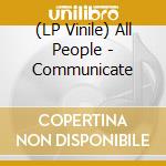 (LP Vinile) All People - Communicate lp vinile di All People