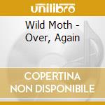 Wild Moth - Over, Again cd musicale di Wild Moth