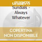 Sundials - Always Whatever cd