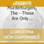 Murderburgers, The - These Are Only Problems cd