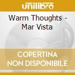 Warm Thoughts - Mar Vista cd musicale di Warm Thoughts