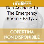 Dan Andriano In The Emergency Room - Party Adjacent cd musicale di Dan Andriano In The Emergency Room
