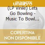 (LP Vinile) Lets Go Bowling - Music To Bowl By