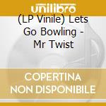 (LP Vinile) Lets Go Bowling - Mr Twist