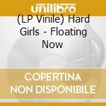 (LP Vinile) Hard Girls - Floating Now vinile