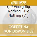 (LP Vinile) Big Nothing - Big Nothing (7') vinile