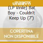 (LP Vinile) Bat Boy - Couldn't Keep Up (7') vinile