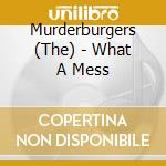 Murderburgers (The) - What A Mess cd musicale di Murderburgers