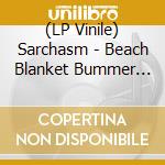 (LP Vinile) Sarchasm - Beach Blanket Bummer Pop vinile