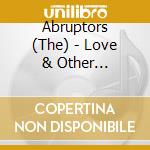 Abruptors (The) - Love & Other Disasters cd musicale
