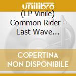 (LP Vinile) Common Rider - Last Wave Rockers (Random) vinile