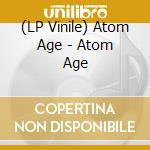 (LP Vinile) Atom Age - Atom Age vinile
