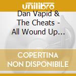 Dan Vapid & The Cheats - All Wound Up V.2