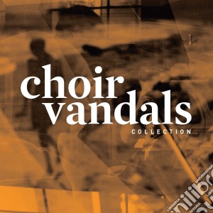 Choir Vandals - Collection cd musicale di Choir Vandals