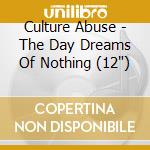 Culture Abuse - The Day Dreams Of Nothing (12') cd
