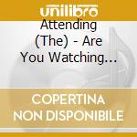 Attending (The) - Are You Watching Closely?