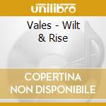 Vales - Wilt & Rise cd