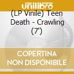 (LP Vinile) Teen Death - Crawling (7