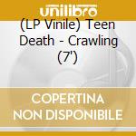(LP Vinile) Teen Death - Crawling (7') vinile