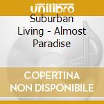 Suburban Living - Almost Paradise cd musicale di Suburban Living