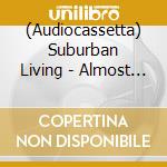 (Audiocassetta) Suburban Living - Almost Paradise cd musicale di Suburban Living