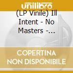 (LP Vinile) Ill Intent - No Masters - Coloured Edition lp vinile