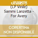 (LP Vinile) Sammi Lanzetta - For Avery vinile