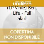 (LP Vinile) Bent Life - Full Skull