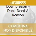 Downpresser - Don't Need A Reason cd