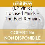 (LP Vinile) Focused Minds - The Fact Remains lp vinile di Focused Minds