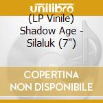 (LP Vinile) Shadow Age - Silaluk (7