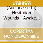 (Audiocassetta) Hesitation Wounds - Awake For Everything