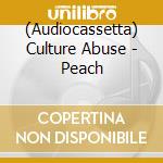 (Audiocassetta) Culture Abuse - Peach cd