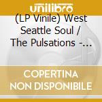 (LP Vinile) West Seattle Soul / The Pulsations - Soul Makossa / Black River Crisis vinile
