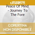 Peace Of Mind - Journey To The Fore cd