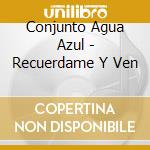 Conjunto Agua Azul - Recuerdame Y Ven cd