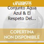 Conjunto Agua Azul & El Respeto Del Norte - 2 Grandes Potosinos Conjunto Agua Azul: El Respeto Del Norte cd