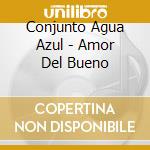 Conjunto Agua Azul - Amor Del Bueno cd