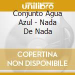 Conjunto Agua Azul - Nada De Nada cd