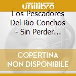 Los Pescadores Del Rio Conchos - Sin Perder La Fe cd