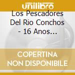 Los Pescadores Del Rio Conchos - 16 Anos De Exitos cd