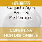 Conjunto Agua Azul - Si Me Permites cd