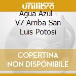 Agua Azul - V7 Arriba San Luis Potosi cd