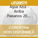 Agua Azul - Arriba Paisanos 20 Exitos cd