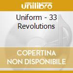 Uniform - 33 Revolutions cd musicale di Uniform