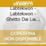 Labtekwon - Labtekwon - Ghetto Dai Lai Lam cd