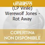 (LP Vinile) Werewolf Jones - Rot Away vinile