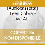 (Audiocassetta) Teen Cobra - Live At Funtastic Dracula Carnival 2021 cd musicale