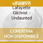 Lafayette Gilchrist - Undaunted cd