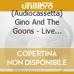 (Audiocassetta) Gino And The Goons - Live At The Vfw Post 39 cd